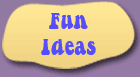 Fun Ideas